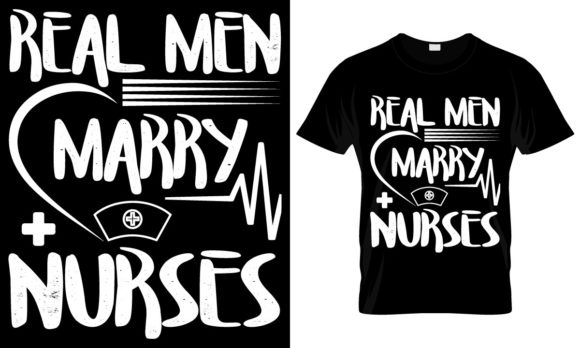Real Men Marry Nurses: Graphics for T-Shirt Designs